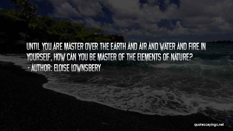 Earth Air Water Fire Quotes By Eloise Lownsbery