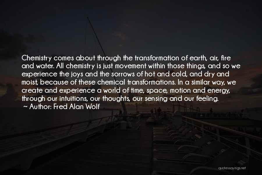 Earth Air Water Fire Quotes By Fred Alan Wolf