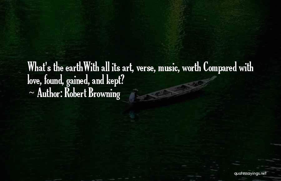 Earth And Music Quotes By Robert Browning