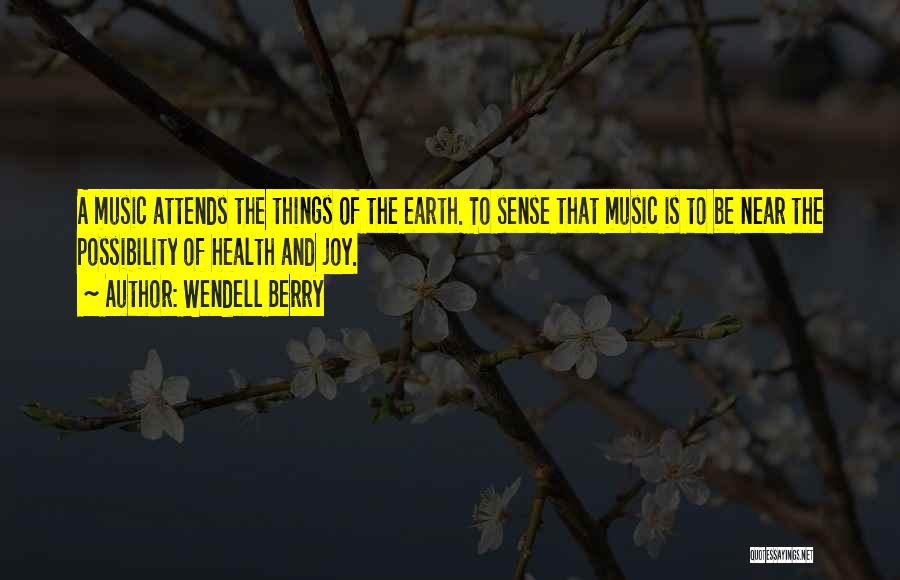 Earth And Music Quotes By Wendell Berry