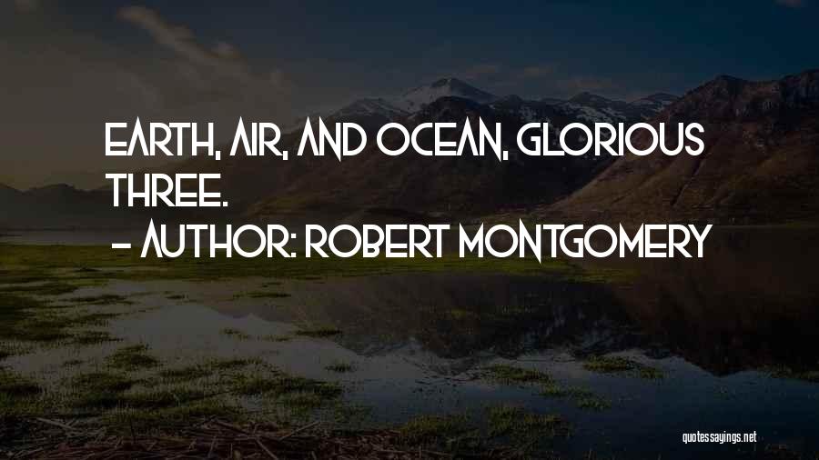 Earth And Ocean Quotes By Robert Montgomery