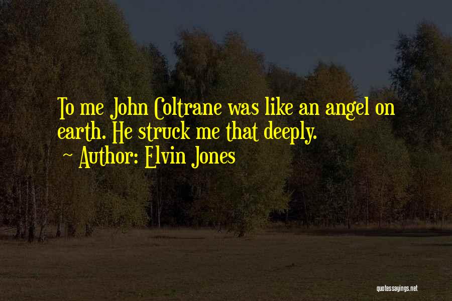 Earth Angels Quotes By Elvin Jones