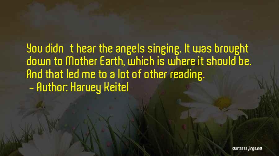 Earth Angels Quotes By Harvey Keitel