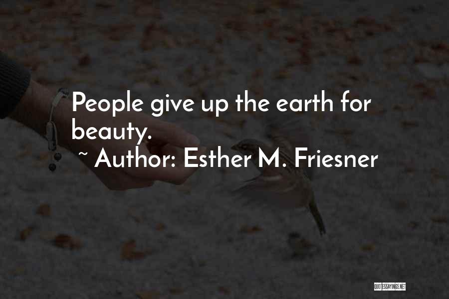 Earth Beauty Quotes By Esther M. Friesner