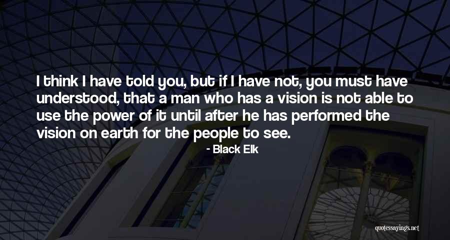 Earth But You Can See People Quotes By Black Elk Earth But You Can See People Quotes By Black Elk