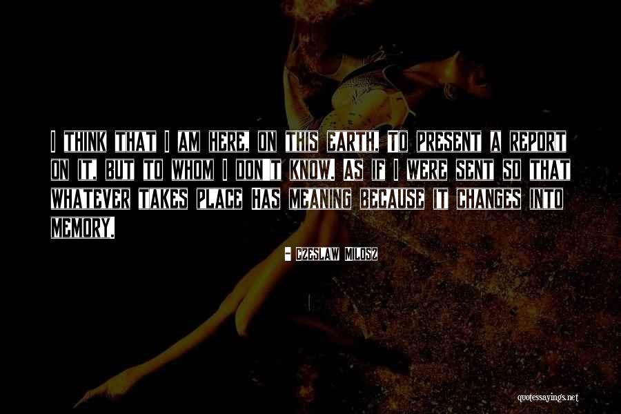 Earth Changes Quotes By Czeslaw Milosz Earth Changes Quotes By Czeslaw Milosz