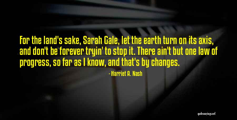Earth Changes Quotes By Harriet A. Nash Earth Changes Quotes By Harriet A. Nash