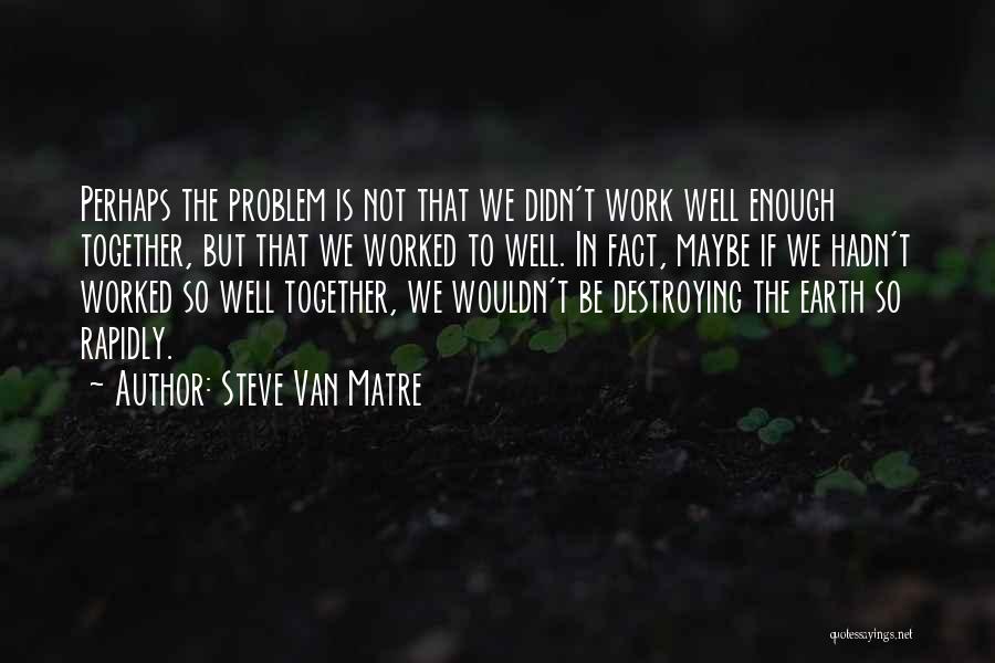 Earth Conservation Quotes By Steve Van Matre