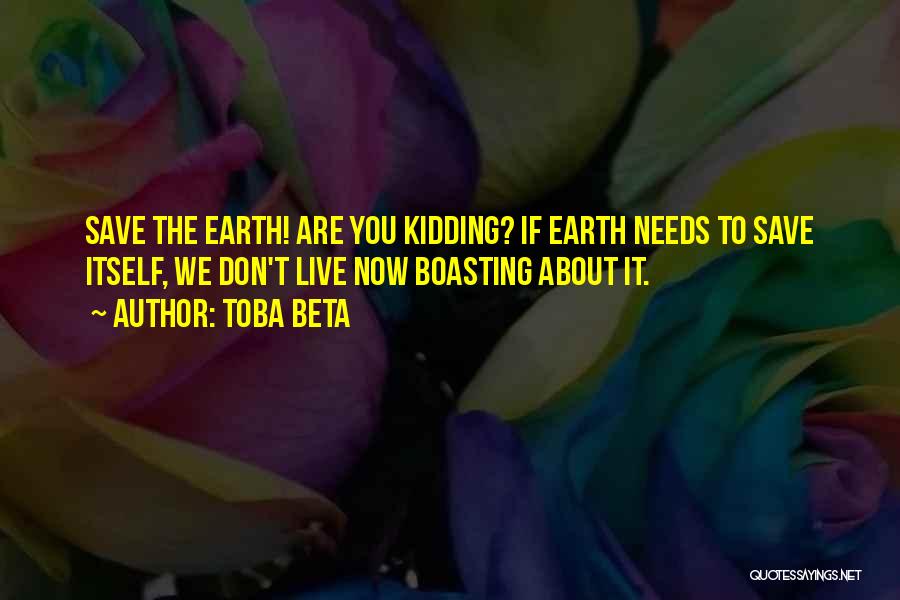 Earth Conservation Quotes By Toba Beta