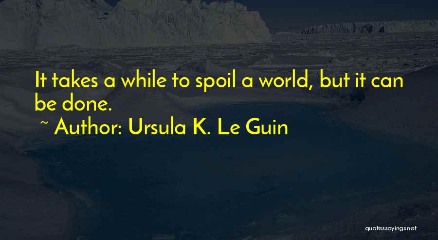 Earth Conservation Quotes By Ursula K. Le Guin