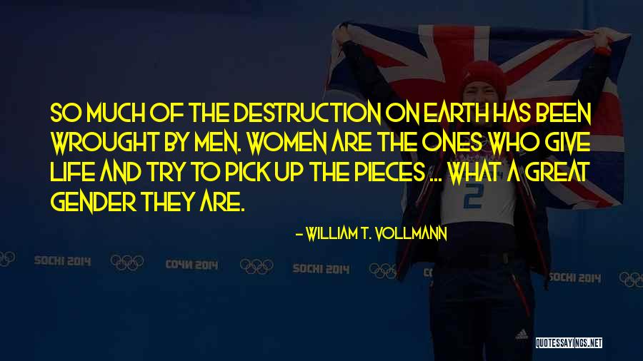 Earth Destruction Quotes By William T. Vollmann Earth Destruction Quotes By William T. Vollmann