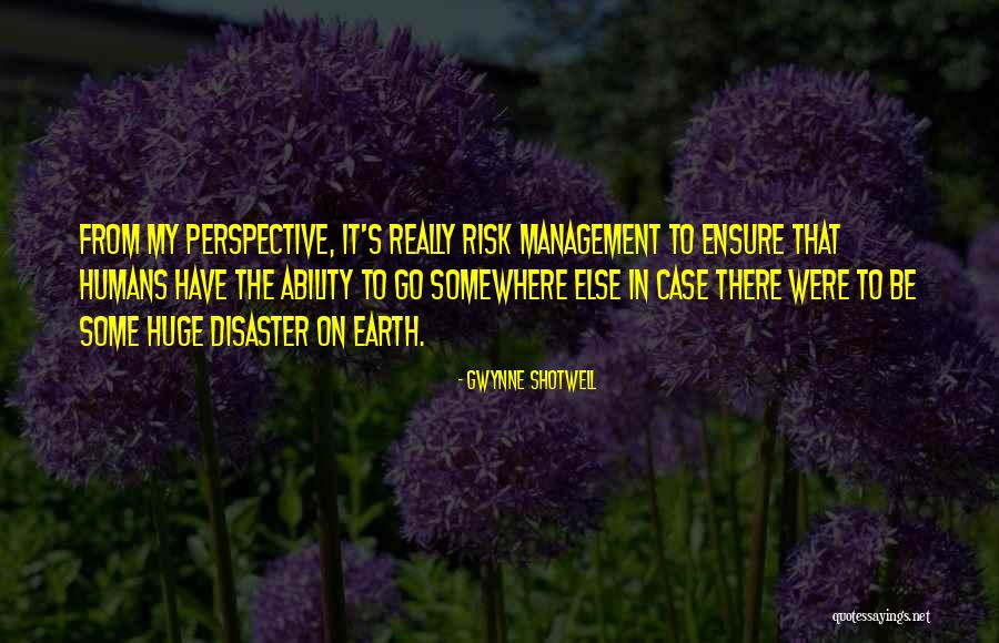 Earth Disaster Quotes By Gwynne Shotwell Earth Disaster Quotes By Gwynne Shotwell