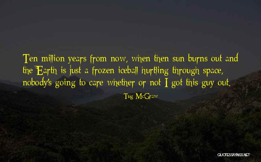 Earth From Space Quotes By Tug McGraw