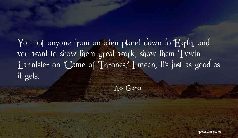 Earth Game Quotes By Alex Graves Earth Game Quotes By Alex Graves