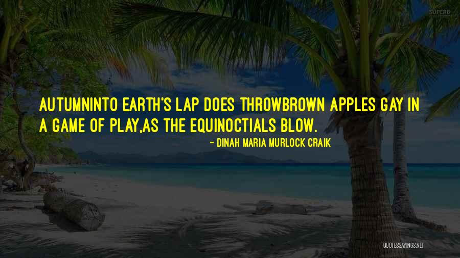 Earth Game Quotes By Dinah Maria Murlock Craik Earth Game Quotes By Dinah Maria Murlock Craik