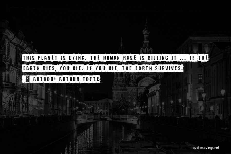 Earth Is Dying Quotes By Arthur Tofte