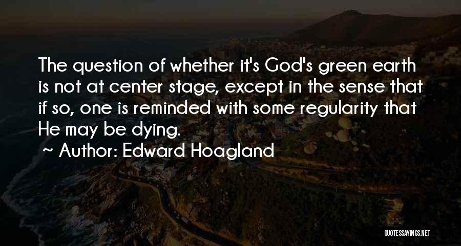 Earth Is Dying Quotes By Edward Hoagland