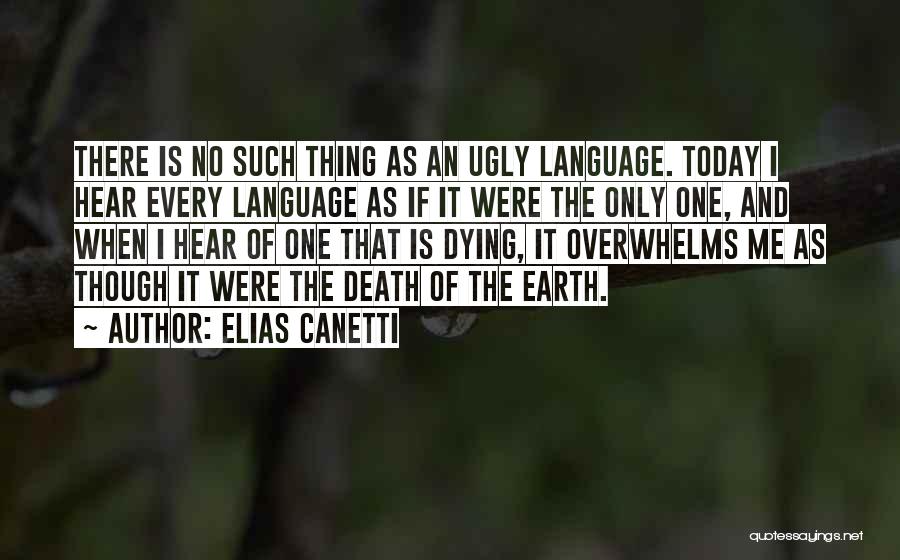 Earth Is Dying Quotes By Elias Canetti