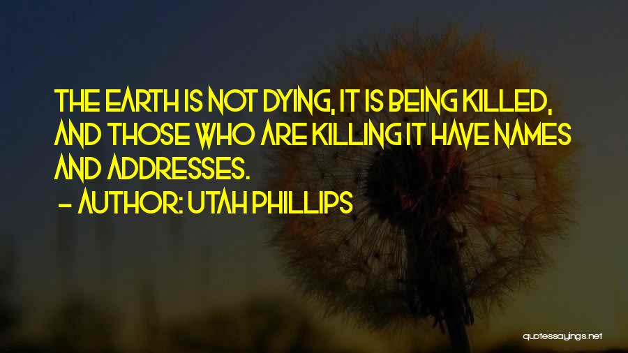 Earth Is Dying Quotes By Utah Phillips