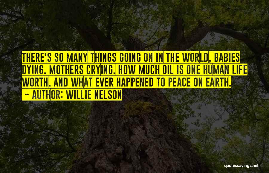 Earth Is Dying Quotes By Willie Nelson