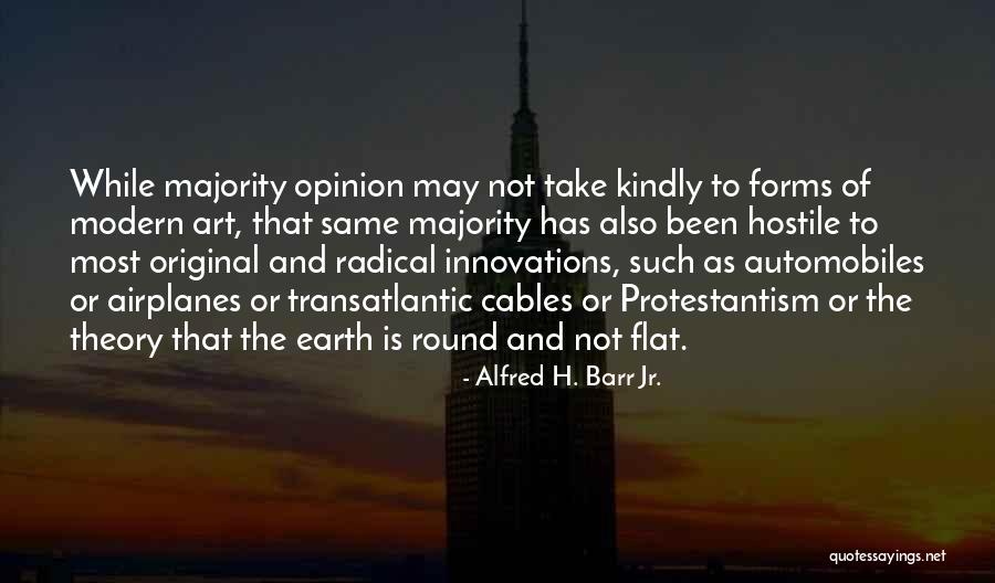 Earth Is Flat Quotes By Alfred H. Barr Jr.