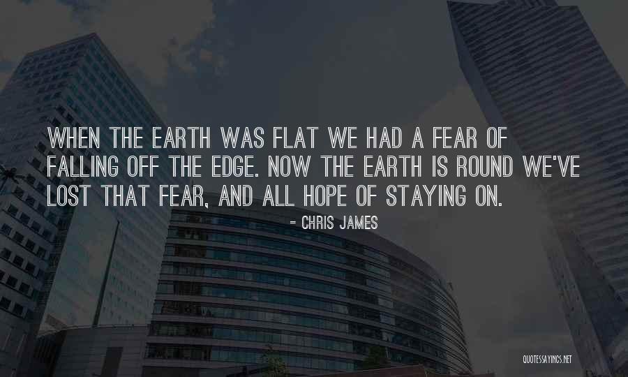 Earth Is Flat Quotes By Chris James