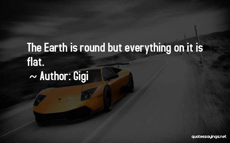 Earth Is Flat Quotes By Gigi