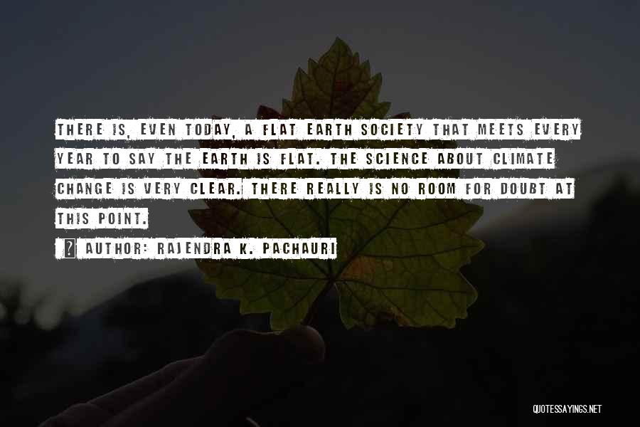 Earth Is Flat Quotes By Rajendra K. Pachauri