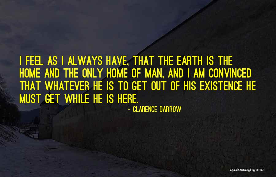 Earth Is Home Quotes By Clarence Darrow Earth Is Home Quotes By Clarence Darrow