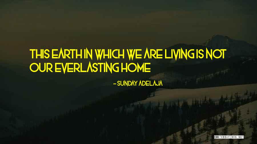 Earth Is Home Quotes By Sunday Adelaja Earth Is Home Quotes By Sunday Adelaja