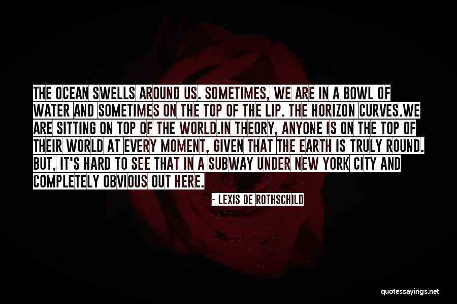 Earth Is Round Quotes By Lexis De Rothschild Earth Is Round Quotes By Lexis De Rothschild