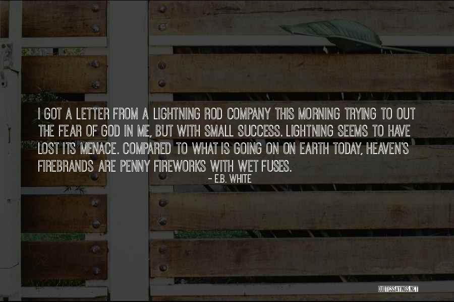 Earth Is So Small Compared Quotes By E.B. White Earth Is So Small Compared Quotes By E.B. White