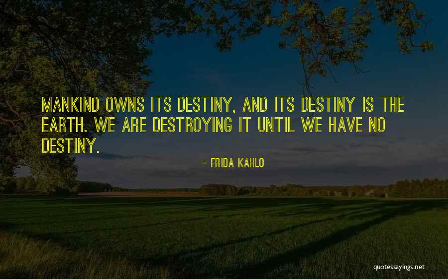 Earth Mankind Quotes By Frida Kahlo Earth Mankind Quotes By Frida Kahlo