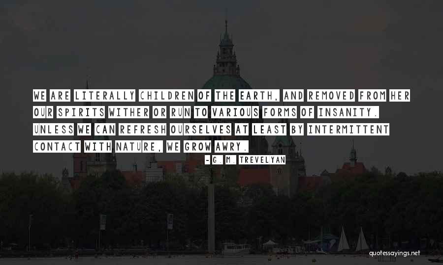 Earth Nature Quotes By G. M. Trevelyan Earth Nature Quotes By G. M. Trevelyan