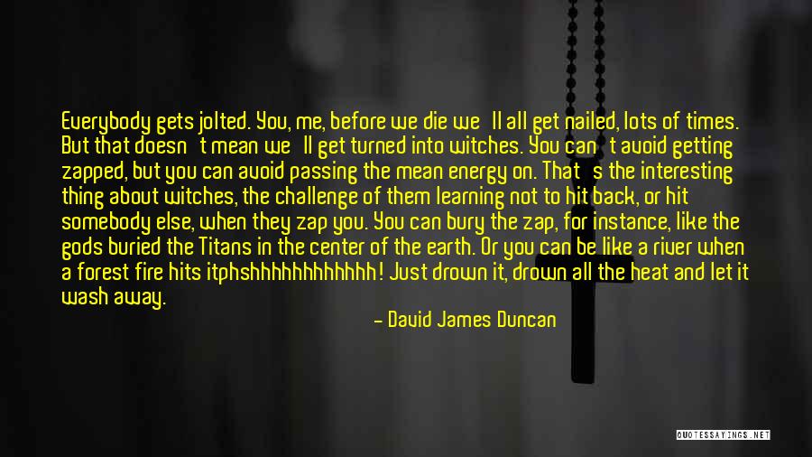 Earth Not The Center Quotes By David James Duncan Earth Not The Center Quotes By David James Duncan