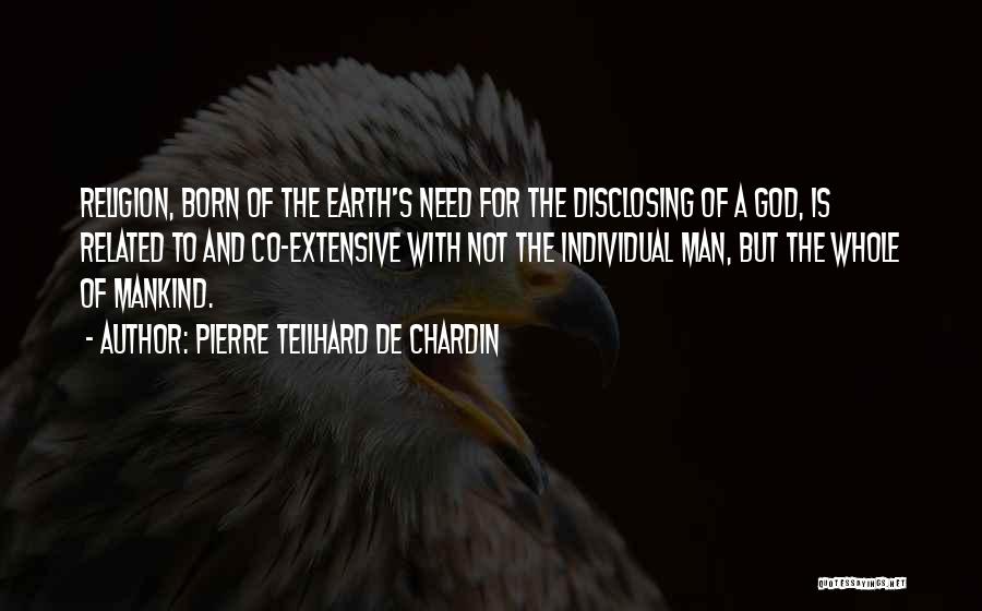 Earth Of Mankind Quotes By Pierre Teilhard De Chardin