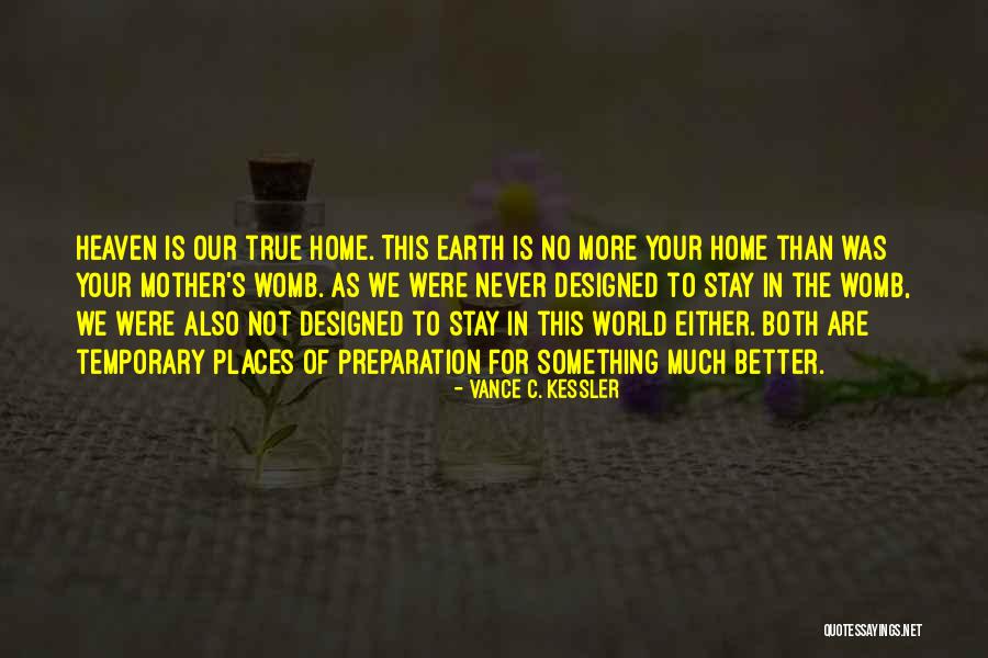 Earth Our Home Quotes By Vance C. Kessler Earth Our Home Quotes By Vance C. Kessler