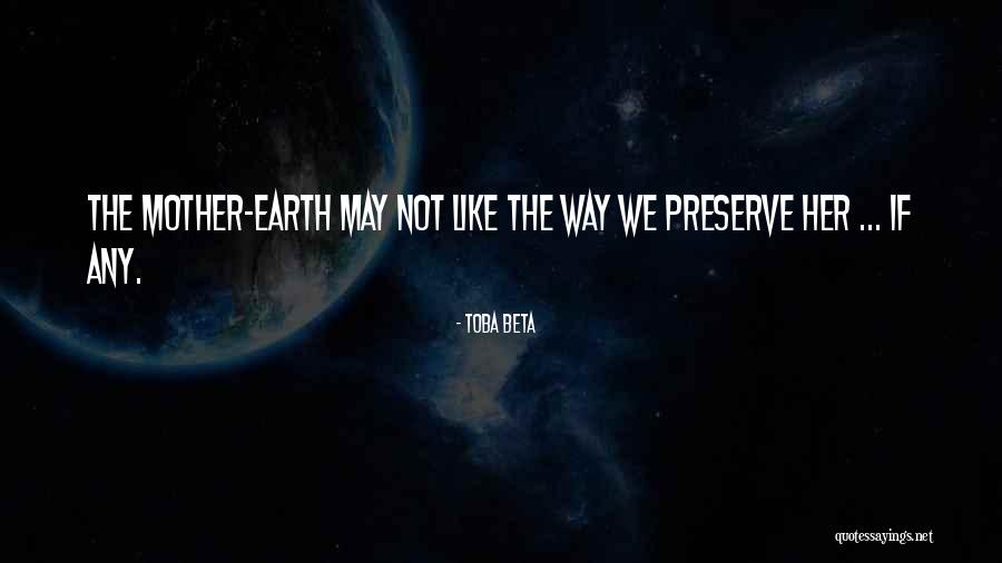 Earth Preservation Quotes By Toba Beta