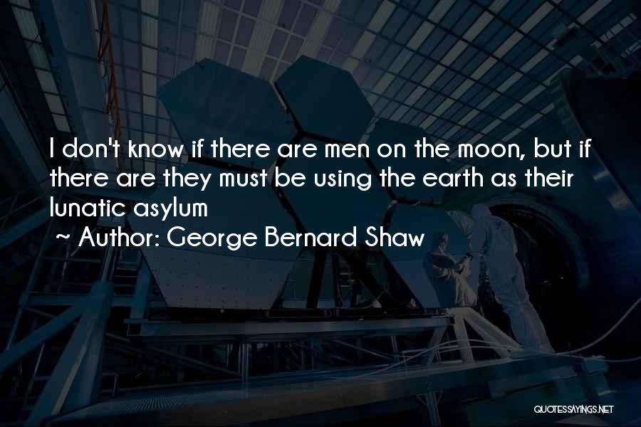 Earth Quotes By George Bernard Shaw