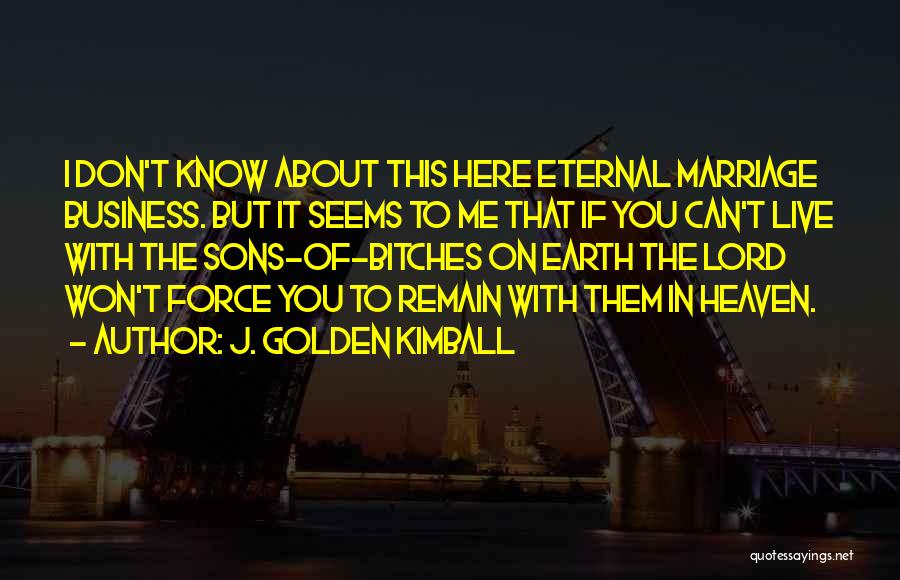 Earth Quotes By J. Golden Kimball