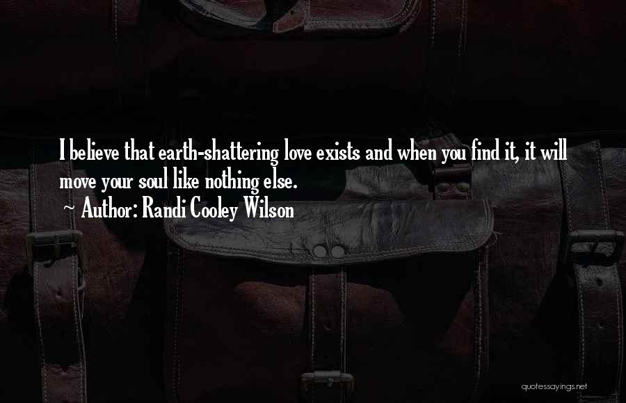 Earth Shattering Love Quotes By Randi Cooley Wilson