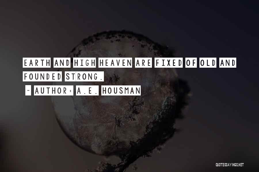 Earth Strong Quotes By A.E. Housman