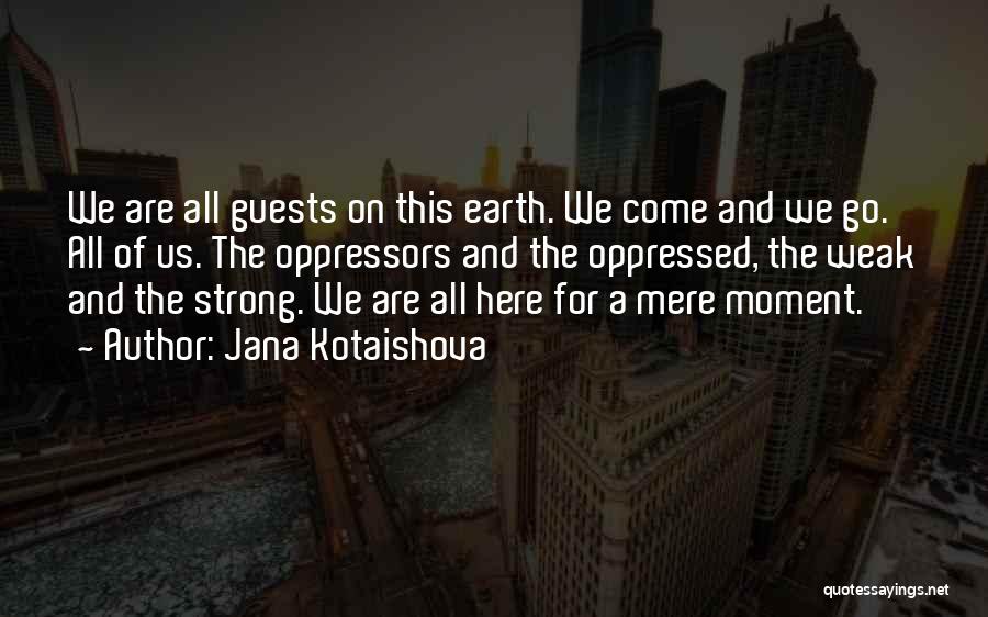 Earth Strong Quotes By Jana Kotaishova