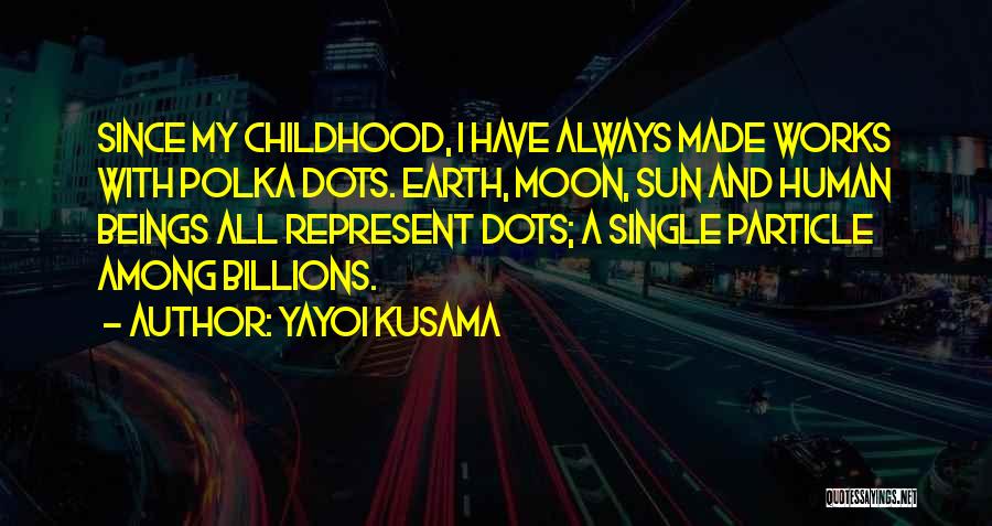 Earth Sun And Moon Quotes By Yayoi Kusama