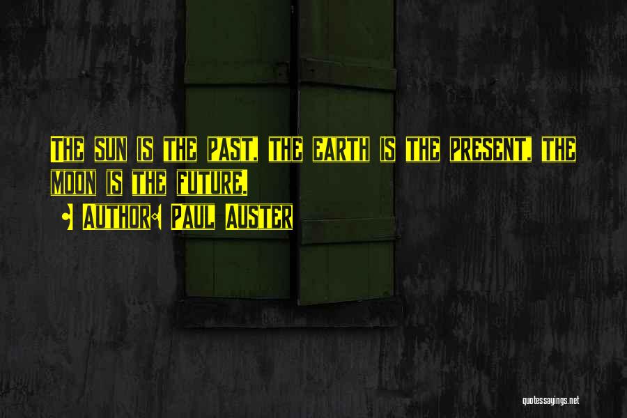 Earth Sun Moon Quotes By Paul Auster