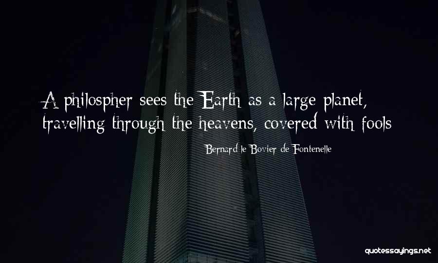 Earth The Quotes By Bernard Le Bovier De Fontenelle Earth The Quotes By Bernard Le Bovier De Fontenelle