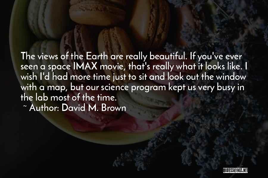 Earth Views From Space Quotes By David M. Brown