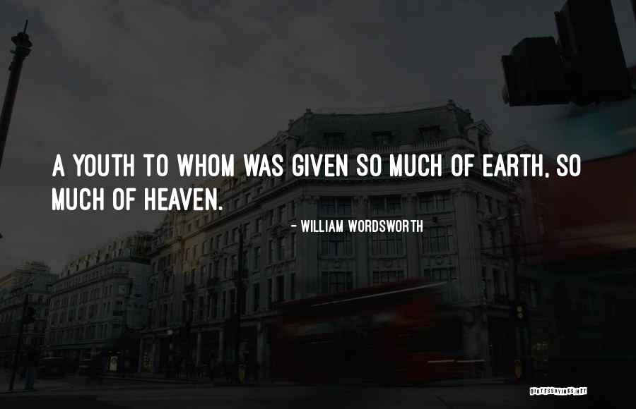 Earth Was Given Quotes By William Wordsworth Earth Was Given Quotes By William Wordsworth