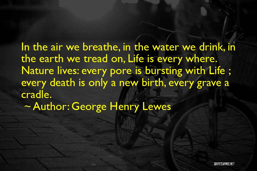 Earth Water Quotes By George Henry Lewes