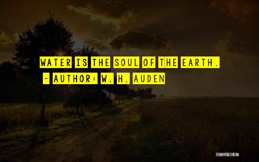 Earth Water Quotes By W. H. Auden